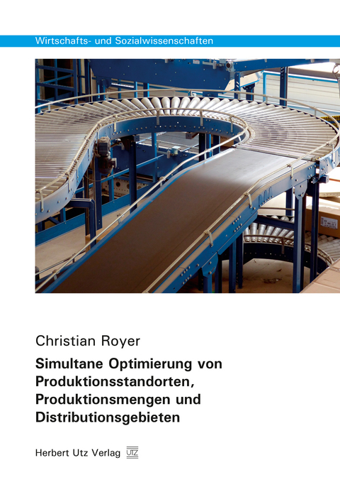 Simultane Optimierung von Produktionsstandorten, Produktionsmengen und Distributionsgebieten - Christian Royer