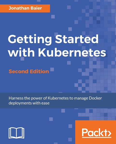 Getting Started with Kubernetes - Second Edition -  Baier Jonathan Baier
