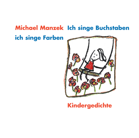 Ich singe Buchstaben, ich singe Farben - Michael Manzek