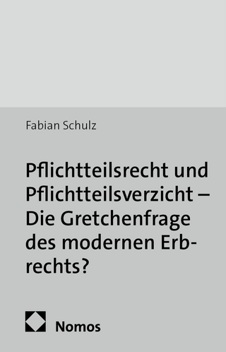 Pflichtteilsrecht und Pflichtteilsverzicht - Die Gretchenfrage des modernen Erbrechts?