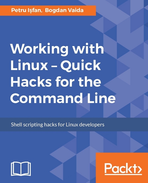 Working with Linux - Quick Hacks for the Command Line -  Vaida Bogdan Vaida,  I?fan Petru I?fan