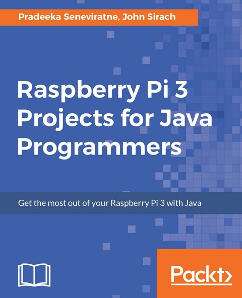 Raspberry Pi 3 Projects for Java Programmers -  Sirach John Sirach,  Seneviratne Pradeeka Seneviratne