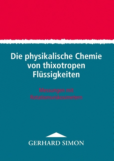Die physikalische Chemie von thixotropen Fl&uuml;ssigkeiten - Gerhard Simon