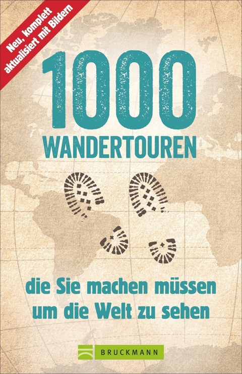 1000 Wandertouren, die Sie machen m&uuml;ssen, um die Welt zu sehen