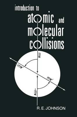 Introduction to Atomic and Molecular Collisions -  R. E. Johnson