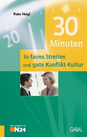30 Minuten f&uuml;r faires Streiten und gute Konflikt-Kultur - Peter Heigl