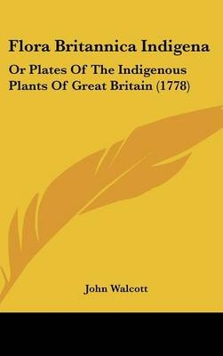 Flora Britannica Indigena - John Walcott
