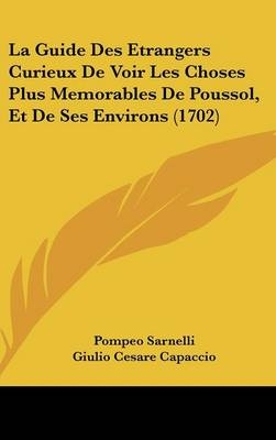 La Guide Des Etrangers Curieux De Voir Les Choses Plus Memorables De Poussol, Et De Ses Environs (1702) - Pompeo Sarnelli, Giulio Cesare Capaccio
