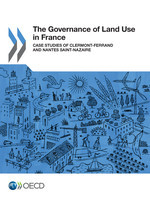 OECD Regional Development Studies The Governance of Land Use in France Case studies of Clermont-Ferrand and Nantes Saint-Nazaire -  Oecd