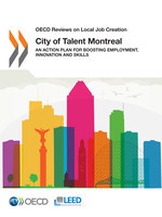 OECD Reviews on Local Job Creation City of Talent Montreal An Action Plan for Boosting Employment, Innovation and Skills