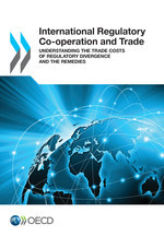 International Regulatory Co-operation and Trade Understanding the Trade Costs of Regulatory Divergence and the Remedies -  Oecd