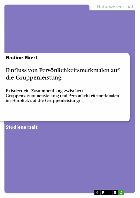 Einfluss von Persönlichkeitsmerkmalen auf die Gruppenleistung -  Nadine Ebert