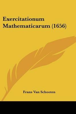 Exercitationum Mathematicarum (1656) - Frans Van Schooten