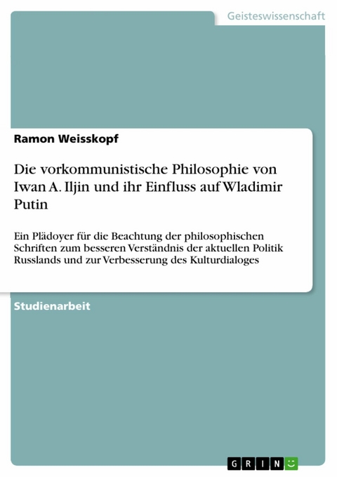 Die vorkommunistische Philosophie von Iwan A. Iljin und ihr Einfluss auf Wladimir Putin - Ramon Weisskopf