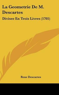 La Geometrie De M. Descartes