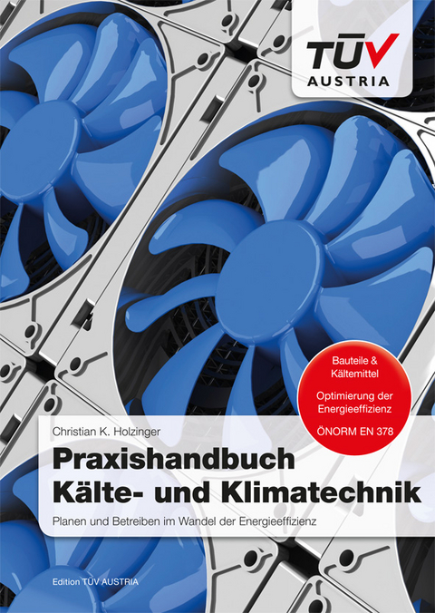 Praxishandbuch K&auml;lte- und Klimatechnik - Eur-Ing. Ing. Holzinger  Christan K.