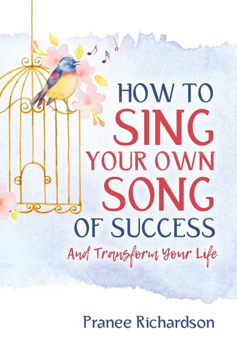 How to Sing Your Own Song of Success -  Pranee Richardson