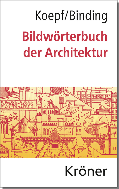 Bildw&ouml;rterbuch der Architektur - G&uuml;nther Binding, Hans Koepf