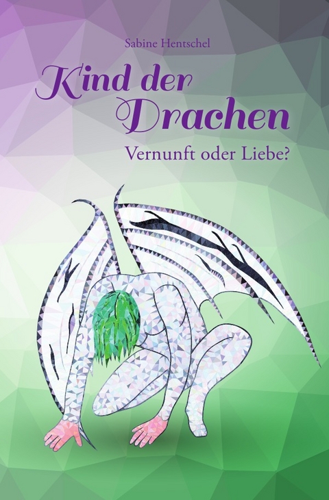 Kind der Drachen / Kind der Drachen &ndash; Vernunft oder Liebe? - Sabine Hentschel