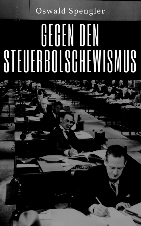 Gegen den Steuerbolschewismus - Oswald Spengler