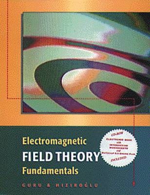 Electromagnetic Field Theory Fundamentals - Bhag Singh Guru, Heuseyin R H z roaglu