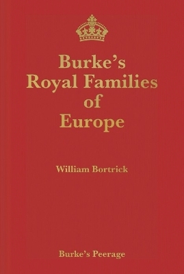 Burke's Royal Families of Europe - William Bortrick