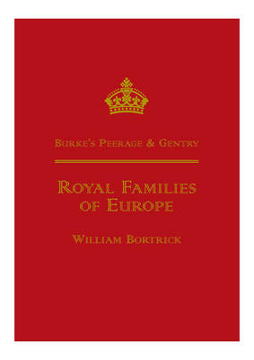 Burke's Royal Families of Europe - William Bortrick