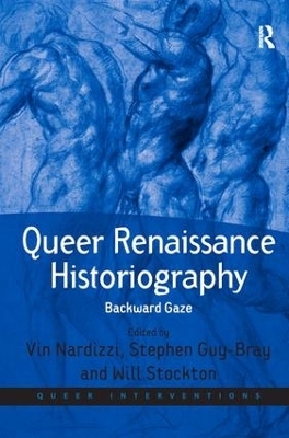 Queer Renaissance Historiography - Vin Nardizzi, Stephen Guy-Bray