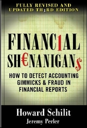 Financial Shenanigans:  How to Detect Accounting Gimmicks & Fraud in Financial Reports, Third Edition - Howard Schilit, Jeremy Perler