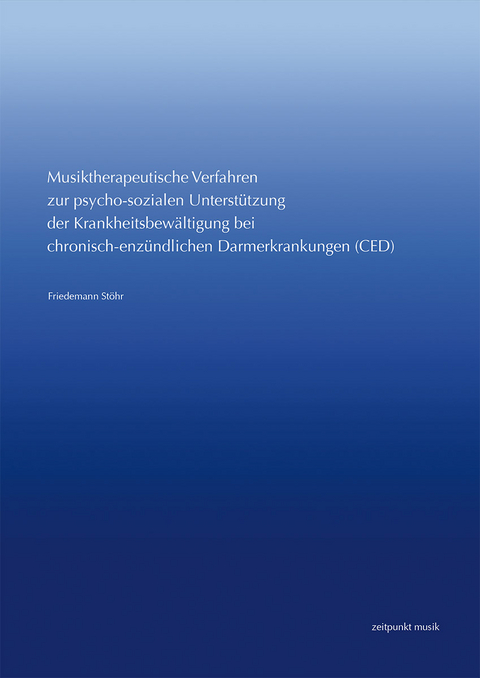Musiktherapeutische Verfahren zur psycho-sozialen Unterst&uuml;tzung der Krankheitsbew&auml;ltigung bei chronisch-entz&uuml;ndlichen Darmerkrankungen (CED) - Friedemann St&ouml;hr