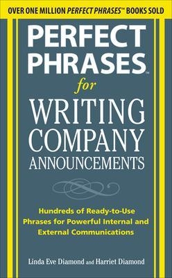 Perfect Phrases for Writing Company Announcements: Hundreds of Ready-to-Use Phrases for Powerful Internal and External Communications - Harriet Diamond, Linda Eve Diamond
