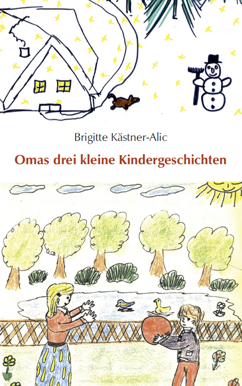 Omas drei kleine Kindergeschichten - Brigitte K&auml;stner-Alic