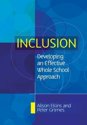 Inclusion: Developing an Effective Whole School Approach - Alison Ekins, Peter Grimes