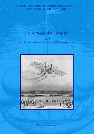 Kleine Illustrierte Schriftenreihe zur Geschichte der Luftfahrt / Die Anfänge der Fliegerei I