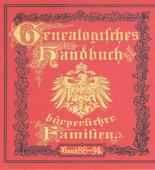 Genealogisches Handbuch bürgerlicher Familien. Deutsches Geschlechterbuch / Genealogisches Handbuch bürgerlicher Familien Bände 88-94