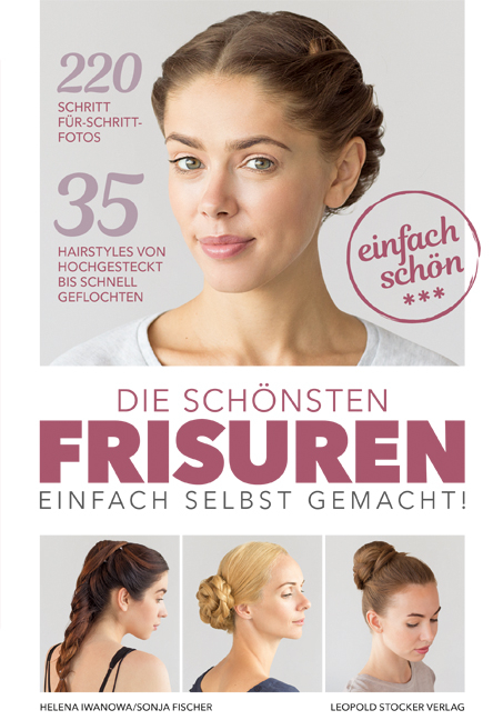 Die sch&ouml;nsten Frisuren einfach selbst gemacht - Helena Iwanowa, Sonja Fischer