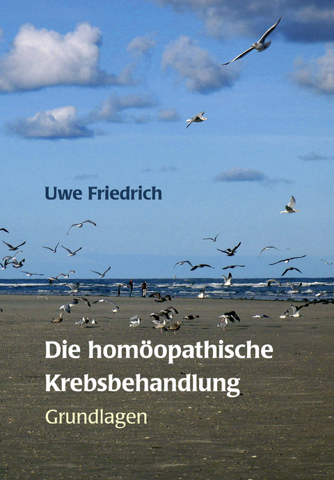 Die hom&ouml;opathische Krebsbehandlung - Uwe Friedrich