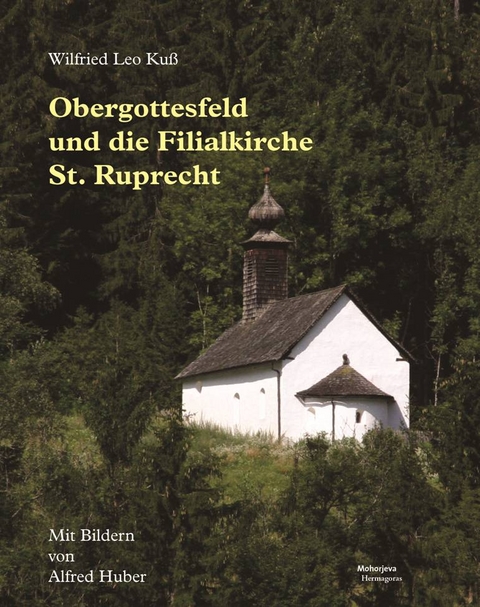 Obergottesfeld und die Filialkirche St. Ruprecht - Wilfried Leo Ku&szlig;