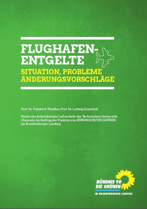 Flughafenentgelte Situation - Probleme - &Auml;nderungsvorschl&auml;ge - Prof. Dr. Thie&szlig;en  Friedrich, Prof. Dr. Gramlich  Ludwig