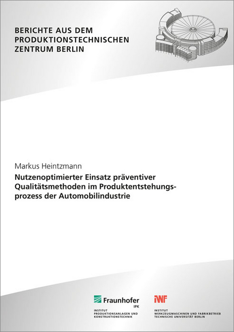 Nutzenoptimierter Einsatz pr&auml;ventiver Qualit&auml;tsmethoden im Produktentstehungsprozess der Automobilindustrie - Markus Heintzmann