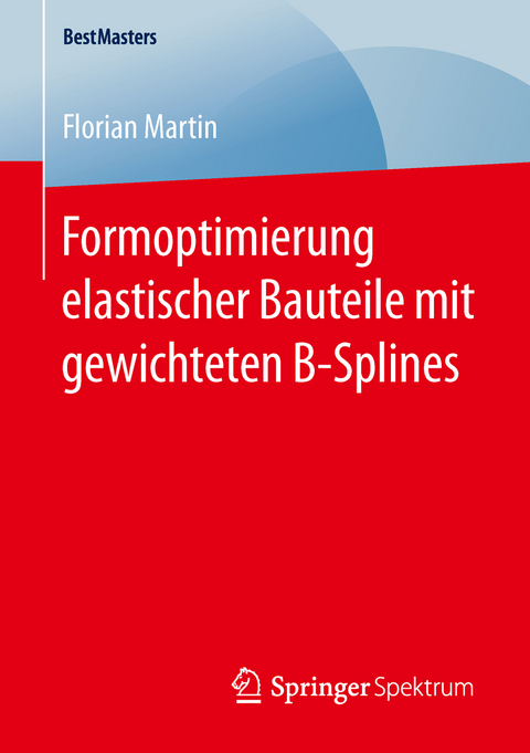 Formoptimierung elastischer Bauteile mit gewichteten B-Splines - Florian Martin