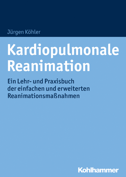 Kardiopulmonale Reanimation -  Jürgen Köhler