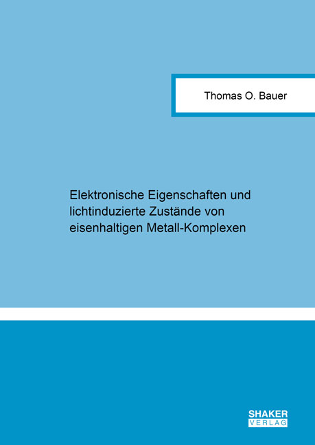 Elektronische Eigenschaften und lichtinduzierte Zust&auml;nde von eisenhaltigen Metall-Komplexen - Thomas O. Bauer