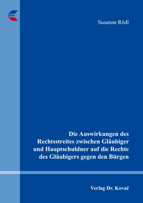Die Auswirkungen des Rechtsstreites zwischen Gl&auml;ubiger und Hauptschuldner auf die Rechte des Gl&auml;ubigers gegen den B&uuml;rgen - Susanne R&ouml;dl