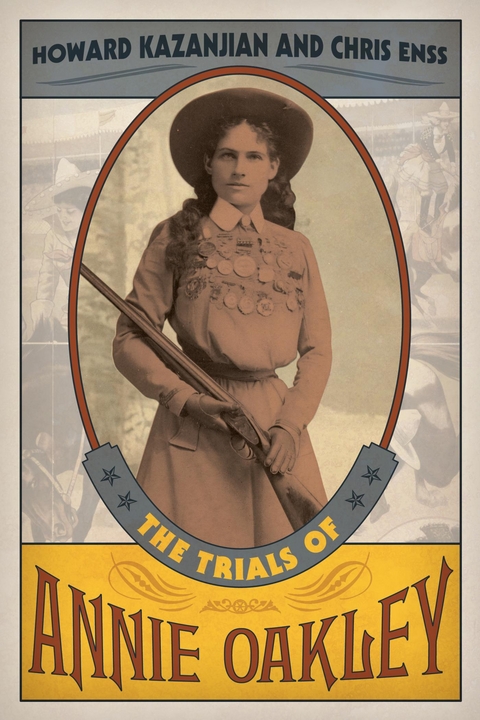 Trials of Annie Oakley -  Chris Enss,  Howard Kazanjian