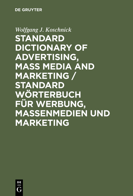 Standard Dictionary of Advertising, Mass Media and Marketing / Standard W&ouml;rterbuch f&uuml;r Werbung, Massenmedien und Marketing - Wolfgang J. Koschnick