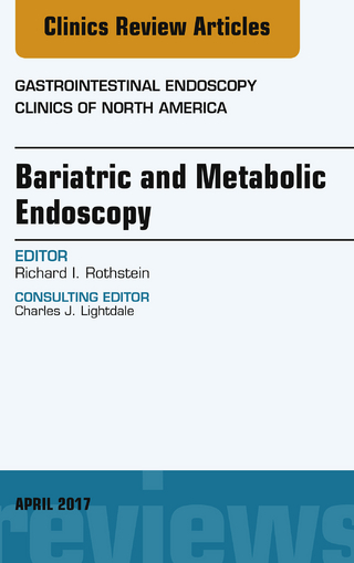 Bariatric and Metabolic Endoscopy, An Issue of Gastrointestinal Endoscopy Clinics