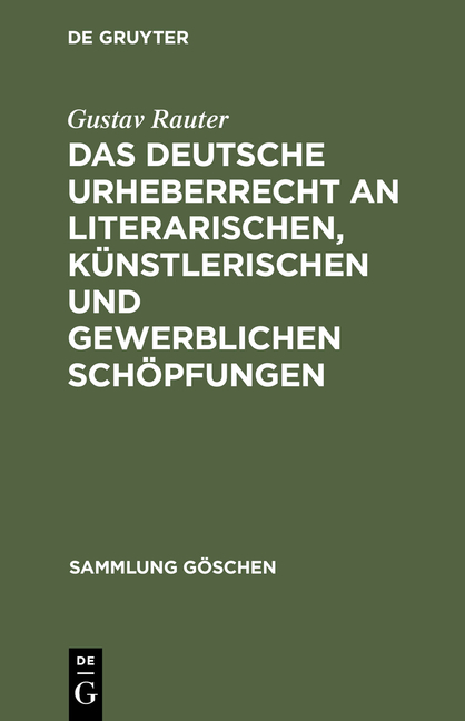 Das deutsche Urheberrecht an literarischen, k&uuml;nstlerischen und gewerblichen Sch&ouml;pfungen - Gustav Rauter
