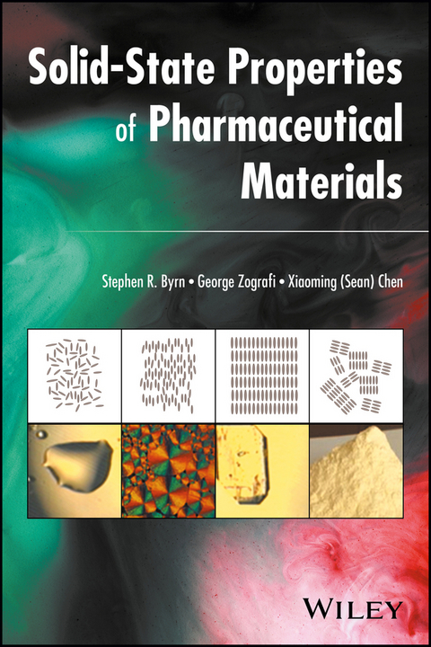 Solid-State Properties of Pharmaceutical Materials -  Stephen R. Byrn,  Xiaoming (Sean) Chen,  George Zografi