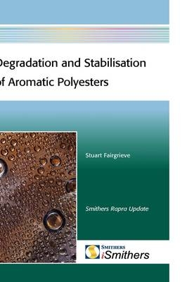 Degradation and Stabilisation of Aromatic Polyesters - Stuart F Fairgrieve